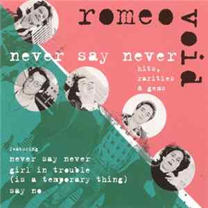 Romeo Void - Never Say Never: Hits, Rarities & Gems FLAC