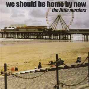 Little Murders - We Should Be Home By Now FLAC