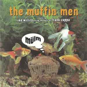 The Muffin Men Featuring Ike Willis - Playing The Music Of Frank Zappa: Mülm FLAC