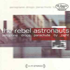 The Rebel Astronauts - Aeroplane Drops Parachute By Night FLAC