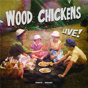 Wood Chickens - Live! Muncie - Indiana FLAC