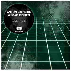 Anton Djaneiro & Joao Ribeiro - Love This EP FLAC