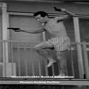 Unsustainable Social Condition - Pleasure Seeking Pacifists FLAC