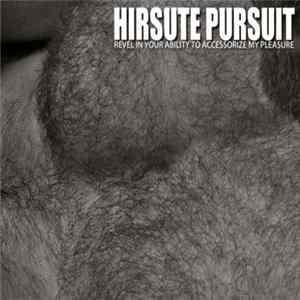 Hirsute Pursuit - Revel In Your Ability To Accessorize My Pleasure FLAC
