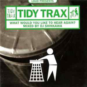 DJ Shinkawa - Loud Presents Tidy Trax: What Would You Like To Hear Again? FLAC