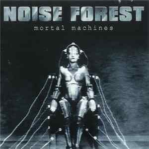 Noise Forest - Mortal Machines FLAC