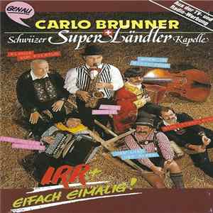 Carlo Brunner + Schwiizer Super Ländler Kapelle - Irr + Eifach Eimalig! FLAC