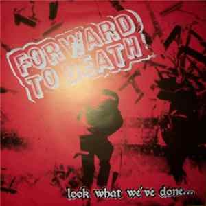 Forward To Death - Look What We've Done... FLAC