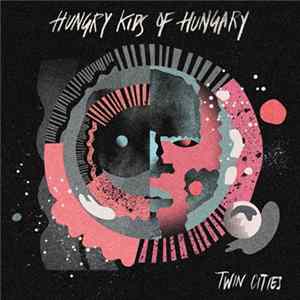 Hungry Kids Of Hungary - Twin Cities FLAC