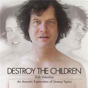 Dick Valentine - Destroy The Children: An Acoustic Exploration Of Uneasy Topics FLAC