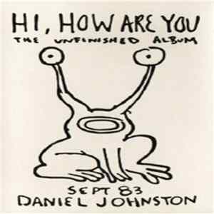 Daniel Johnston - Hi, How Are You: The Unfinished Album FLAC
