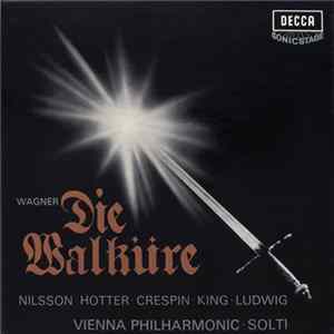 Wagner / Nilsson, Hotter, Crespin, King, Ludwig, Vienna Philharmonic Orchestra, Solti - Die Walküre FLAC