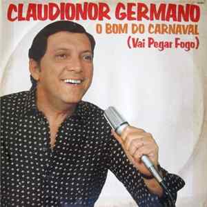 Claudionor Germano - O Bom Do Carnaval (Vai Pegar Fogo) FLAC