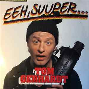 Tom Gerhardt - Eeh, Suuper… (Ratsch Patsch Zack Kapott) FLAC