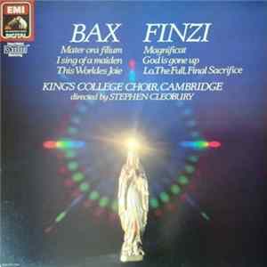 Bax, Finzi ; King's College Choir, Cambridge - Mater Ora Ffilium, I Sing Of A Maiden, This Worldes Joie, Magnificat, God Is Gone Up, Lo, The Full Final Sacrifice FLAC