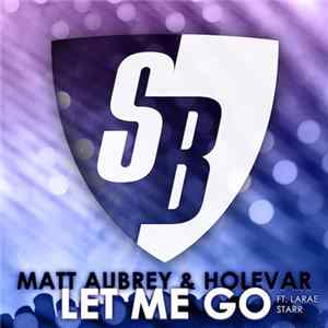 Matt Aubrey & Holevar ft LaRae Starr - Let Me Go FLAC