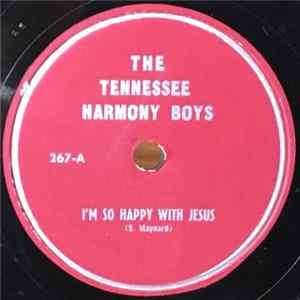The Tennessee Harmony Boys - I'm So Happy With Jesus / I Just Can't Keep From Crying Sometime FLAC
