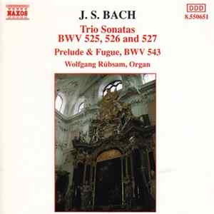 J. S. Bach - Wolfgang Rübsam - Trio Sonatas: BWV 525, 526 And 527 / Prelude & Fugue, BWV 543 FLAC