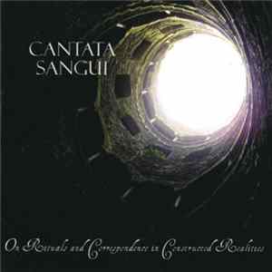 Cantata Sangui - On Rituals And Correspondence In Constructed Realities FLAC