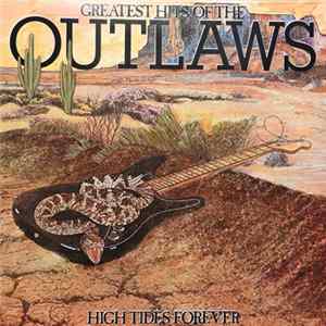Outlaws - Greatest Hits Of The Outlaws, High Tides Forever FLAC