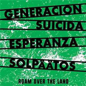 Generacion Suicida / Esperanza / Solpäätos - Roam Over The Land FLAC