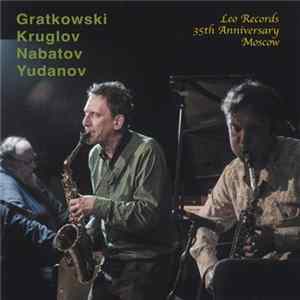 Gratkowski / Kruglov / Nabatov / Yudanov - Leo Records 35th Anniversary Moscow FLAC