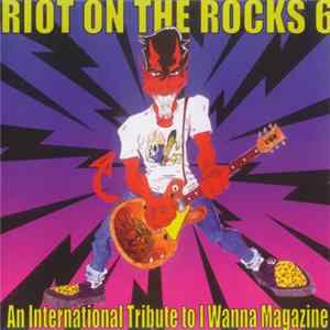 Various - Riot On The Rocks 6 - An International Tribute To I Wanna Magazine FLAC