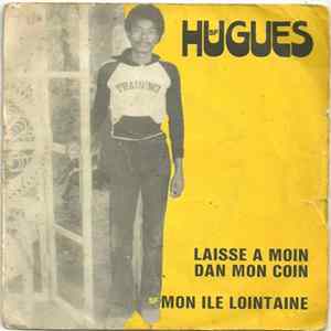 Hugues - Laisse A Moin Dan Mon Coin / Mon Ile Lointaine FLAC