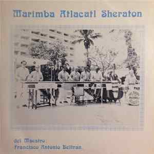 Marimba Atlacatl Sheraton Del Maestro Francisco Antonio Beltrán - Marimba Atlacatl Sheraton Del Maestro: Francisco Antonio Beltrán FLAC