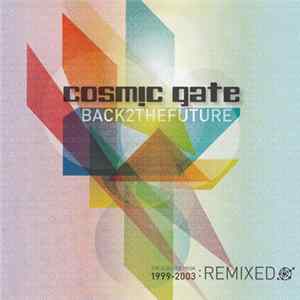 Cosmic Gate - Back 2 The Future (The Classics From 1999-2003: Remixed) FLAC