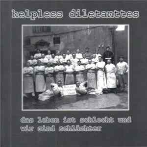 Helpless Diletanttes - Das Leben ist schlecht und wir sind schlächter FLAC