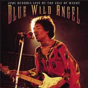 Jimi Hendrix - Blue Wild Angel: Jimi Hendrix Live At The Isle Of Wight FLAC