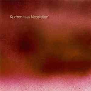 Kuchen & Mapstation - Kuchen Meets Mapstation FLAC