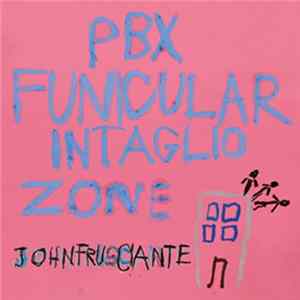 John Frusciante - PBX Funicular Intaglio Zone FLAC