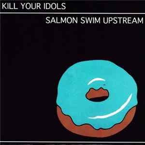Kill Your Idols - Salmon Swim Upstream FLAC