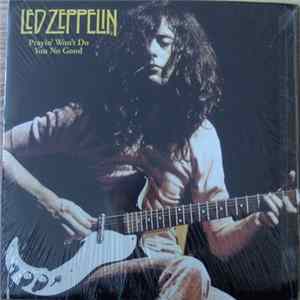 Led Zeppelin - Prayin' Won't Do You No Good FLAC