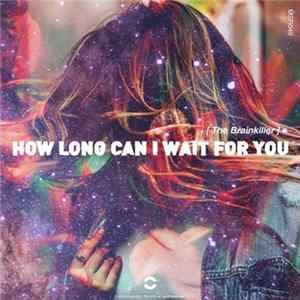 The Brainkiller - How Long Can I Wait For You FLAC