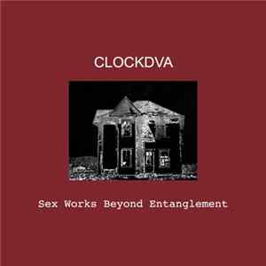 Clock DVA - Sex Works Beyond Entanglement FLAC