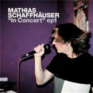 Mathias Schaffhäuser - In Concert EP 1 FLAC