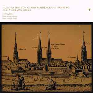 Reinhard Keiser, Johann Mattheson, Georg Philipp Telemann, Georg Friedrich Händel - Music In Old Towns And Residences (V) Hamburg: Early German Opera FLAC
