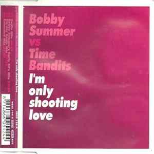 Bobby Summer vs Time Bandits - I'm Only Shooting Love FLAC