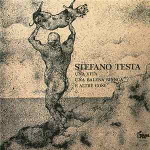 Stefano Testa - Una Vita Una Balena Bianca E Altre Cose FLAC
