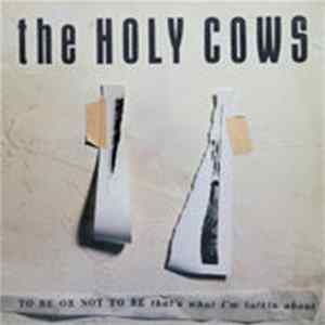 The Holy Cows - To Be Or Not To Be, That's What I'm Talking About FLAC