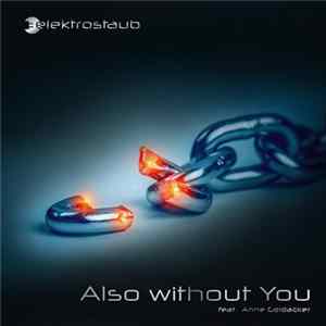 Elektrostaub Feat. Anne Goldacker - Also Without You FLAC