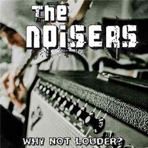 The Noisers - Why Not Louder ? FLAC