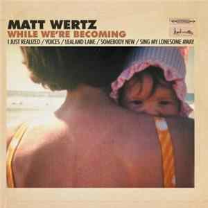 Matt Wertz - While We're Becoming FLAC