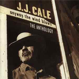 J.J. Cale - Anyway The Wind Blows - The Anthology FLAC