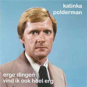 Katinka Polderman - Erge Dingen Vind Ik Ook Heel Erg FLAC