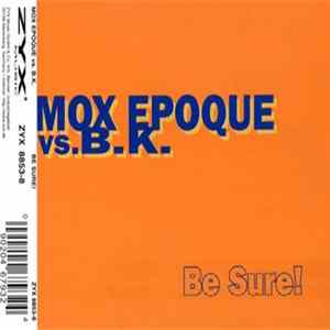 Mox Epoque vs. B.K. - Be Sure! FLAC