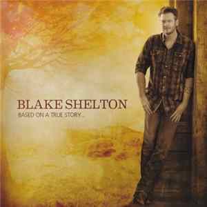 Blake Shelton - Based On A True Story... FLAC